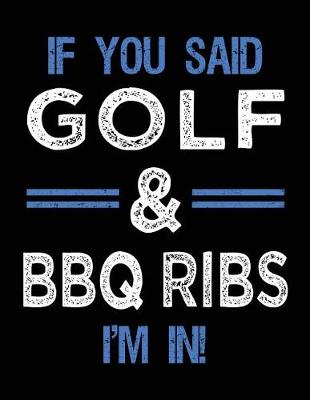 Book cover for If You Said Golf & BBQ Ribs I'm In