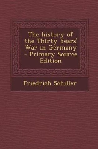 Cover of The History of the Thirty Years' War in Germany - Primary Source Edition