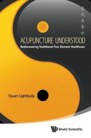 Cover of Acupuncture Understood: Rediscovering Traditional Five Element Healthcare