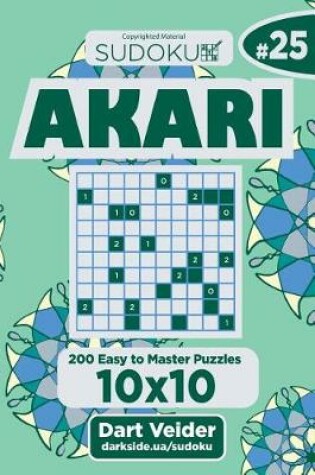 Cover of Sudoku Akari - 200 Easy to Master Puzzles 10x10 (Volume 25)