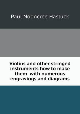 Book cover for Violins and other stringed instruments how to make them with numerous engravings and diagrams