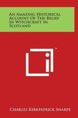 Cover of An Amazing Historical Account of the Belief in Witchcraft in Scotland