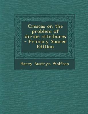 Book cover for Crescas on the Problem of Divine Attribures - Primary Source Edition