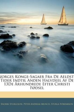 Cover of Norges Konge-Sagaer Fra de Aeldste Tider Indtil Anden Halvdeel AF de 13de Arhundrede Efter Christi Fodsel
