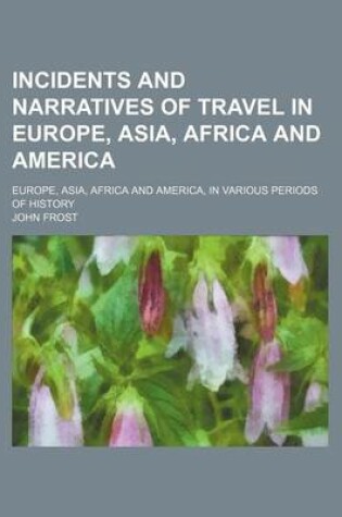 Cover of Incidents and Narratives of Travel in Europe, Asia, Africa and America; Europe, Asia, Africa and America, in Various Periods of History