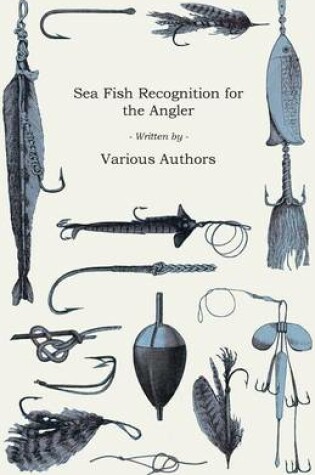 Cover of Sea Fish Recognition for the Angler - A Selection of Classic Articles on Bass, Bream, Flatfish an Other Salt Water Varieties (Angling Series)
