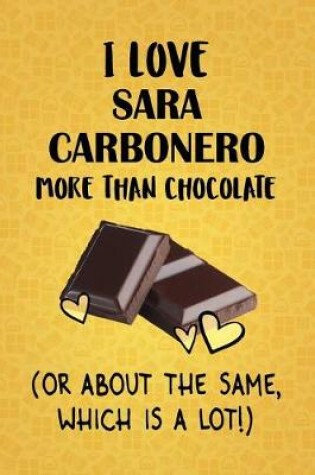 Cover of I Love Sara Carbonero More Than Chocolate (Or About The Same, Which Is A Lot!)