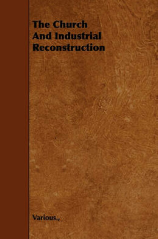 Cover of The Church And Industrial Reconstruction