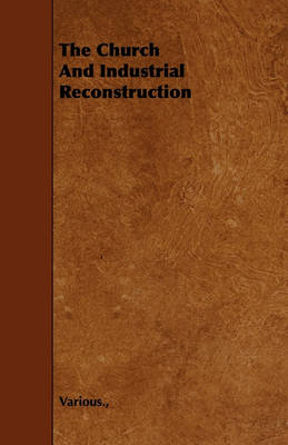 Book cover for The Church And Industrial Reconstruction