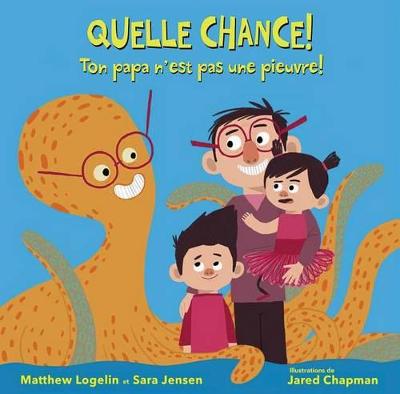 Book cover for Quelle Chance! Ton Papa n'Est Pas Une Pieuvre!