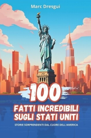 Cover of 100 Fatti Incredibili sugli Stati Uniti