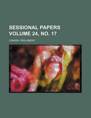 Book cover for Sessional Papers Volume 24, No. 17