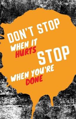 Cover of Don't Stop When It Hurts Stop When You Are Done