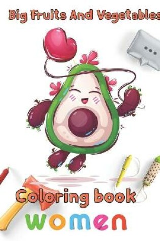 Cover of Big Fruits and Vegetables Coloring book women