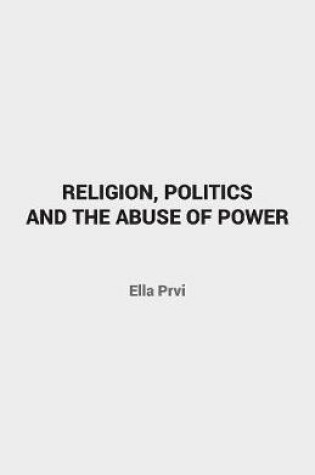 Cover of Religion, Politics and the Abuse of Power