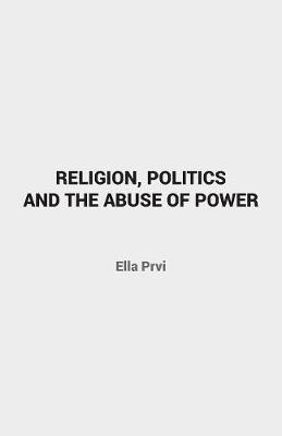 Book cover for Religion, Politics and the Abuse of Power