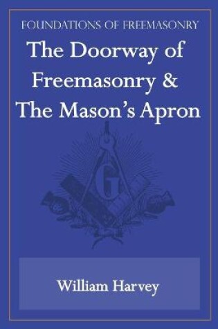 Cover of The Doorway of Freemasonry & The Mason's Apron (Foundations of Freemasonry Series)