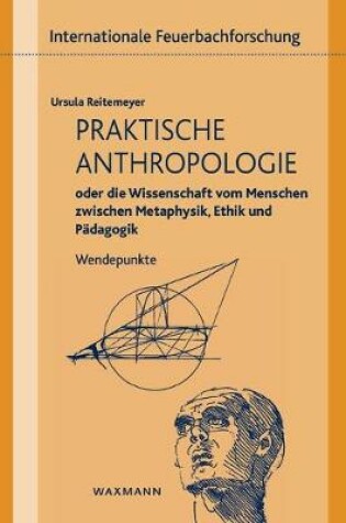 Cover of Praktische Anthropologie oder die Wissenschaft vom Menschen zwischen Metaphysik, Ethik und Padagogik