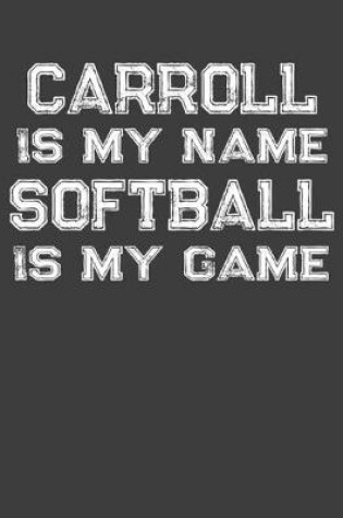 Cover of Carroll Is My Name Softball Is My Game