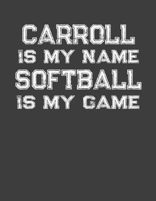 Book cover for Carroll Is My Name Softball Is My Game