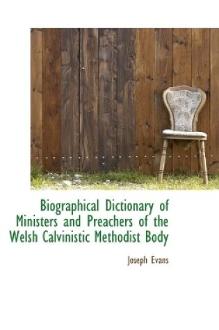 Cover of Biographical Dictionary of Ministers and Preachers of the Welsh Calvinistic Methodist Body