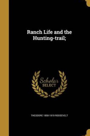 Cover of Ranch Life and the Hunting-Trail;