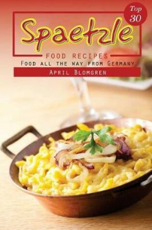 Cover of Top 30 Spaetzle Food Recipes