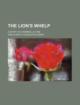 Book cover for The Lion's Whelp; A Story of Cromwell's Time