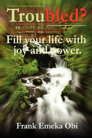 Cover of Troubled? Fill Your Life with Joy and Power