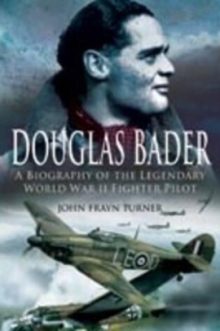 Cover of Douglas Bader: a Biography of the Legendary World War Ii Fighter Pilot