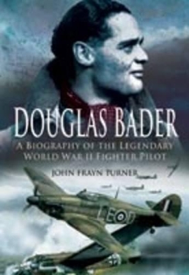 Cover of Douglas Bader: a Biography of the Legendary World War Ii Fighter Pilot
