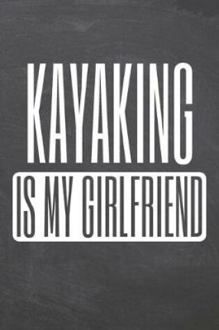 Cover of Kayaking is my Girlfriend