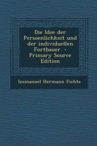 Cover of Die Idee Der Persoenlichkeit Und Der Individuellen Fortbauer.