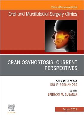 Cover of Craniosynostosis: Current Perspectives, an Issue of Oral and Maxillofacial Surgery Clinics of North America