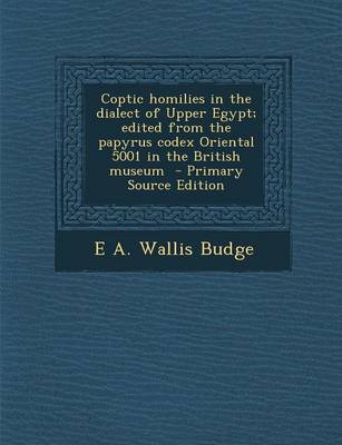 Book cover for Coptic Homilies in the Dialect of Upper Egypt; Edited from the Papyrus Codex Oriental 5001 in the British Museum - Primary Source Edition