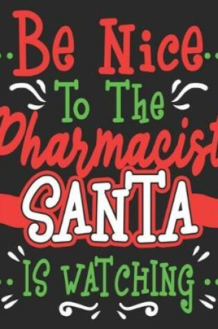 Cover of Be Nice To The Pharmacist Santa Is Watching