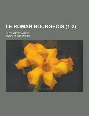 Book cover for Le Roman Bourgeois; Ouvrage Comique (1-2)