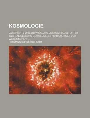 Book cover for Kosmologie; Geschichte Und Entwicklung Des Weltbaues, Unter Zugrundelegung Der Neuesten Forschungen Der Wissenschaft ...