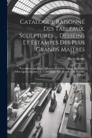 Cover of Catalogue Raisonné Des Tableaux, Sculptures ... Desseins Et Estampes Des Plus Grands Maitres