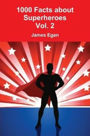 Cover of 1000 Facts about Superheroes Vol. 2