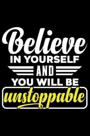 Cover of Believe in Yourself and You Will Be Unstoppable