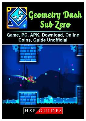 Book cover for Geometry Dash Sub Zero Game, Pc, Apk, Download, Online, Coins, Guide Unofficial