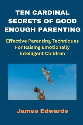 Book cover for Ten Cardinal Secrets of Good Enough Parenting