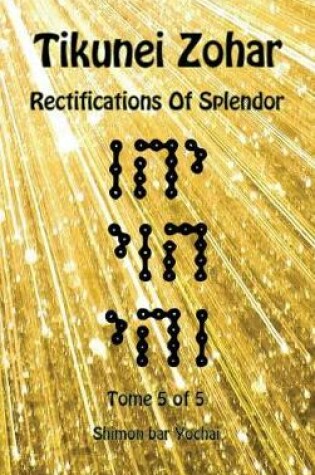 Cover of Tikunei Zohar - Rectifications of Splendor - Tome 5 of 5