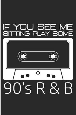 Book cover for If You See Me Sitting Play Some 90's R & B