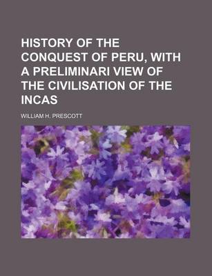 Book cover for History of the Conquest of Peru, with a Preliminari View of the Civilisation of the Incas