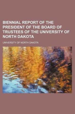 Cover of Biennial Report of the President of the Board of Trustees of the University of North Dakota