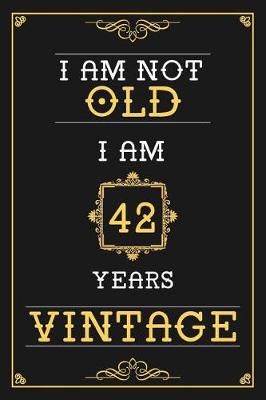Book cover for I Am Not Old I Am 42 Years Vintage