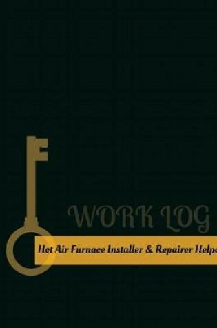 Cover of Hot Air Furnace-Installer-&-Repairer Helper Work Log