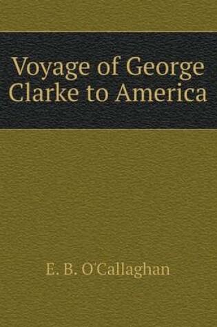 Cover of Voyage of George Clarke to America